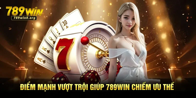 Giới thiệu 789win - Sân chơi Giải Trí Hot Nhất 2025 3 Điểm mạnh vượt trội giúp 789win chiếm ưu thế