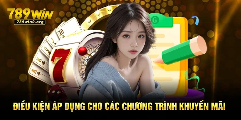 Điều Khoản và Điều Kiện Mới Nhất Tại Nền Tảng 789win 2 Điều kiện áp dụng cho các chương trình khuyến mãi
