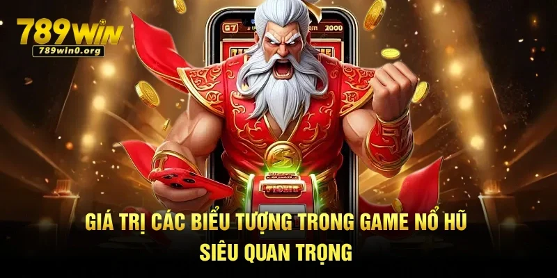 Thần Tài Nổ Hũ – Trải Nghiệm Game Đổi Thưởng Siêu Hot 2 Giá trị các biểu tượng trong game nổ hũ siêu quan trọng