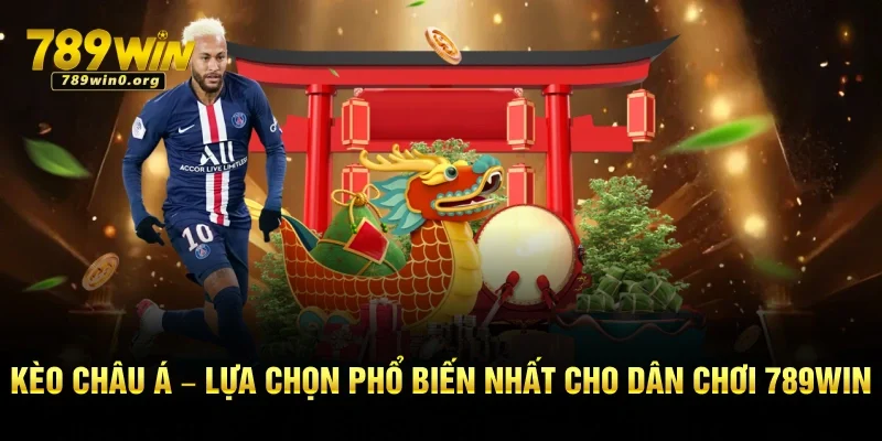 Kèo Châu Á – Lựa Chọn Phổ Biến Nhất Cho Dân Chơi 789win