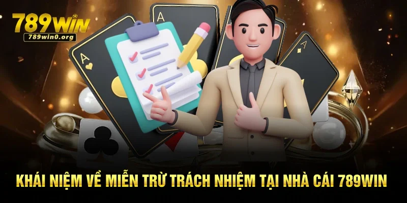 Miễn Trừ Trách Nhiệm 789win - Quy Định Bảo Vệ Quyền Lợi 1 Khái niệm về miễn trừ trách nhiệm tại nhà cái 789win