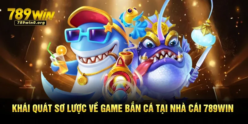 Luật Chơi Bắn Cá - Hướng Dẫn Chi Tiết Cho Người Mới 1 Khái quát sơ lược về game bắn cá tại nhà cái 789win