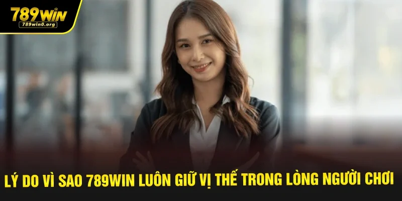 Tác Giả 789win An Nguyễn - Người Dẫn Đường Thành Công 3 Lý do vì sao 789win luôn giữ vị thế trong lòng người chơi