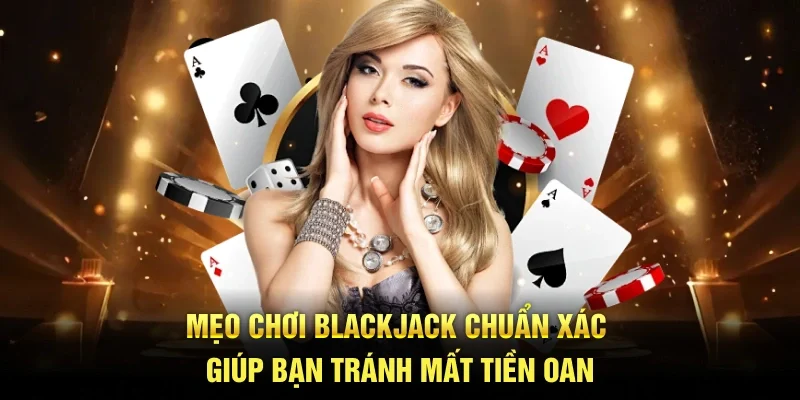 meo choi blackjack chuan xac giup ban tranh mat tien oan