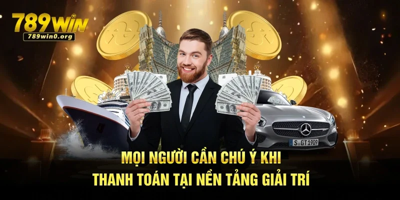 Rút Tiền 789win Có Khó Không? Xem Ngay Hướng Dẫn Này 3 Mọi người cần chú ý khi thanh toán tại nền tảng giải trí