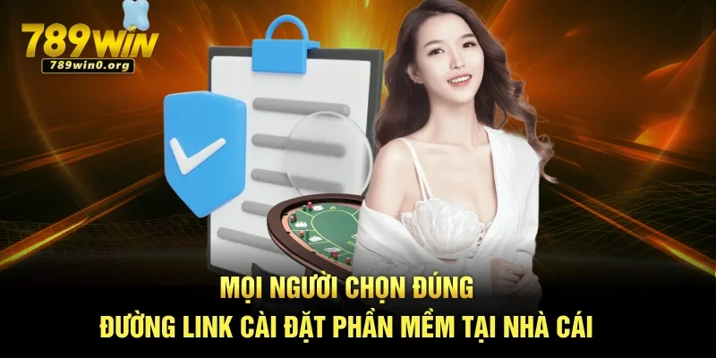 Tải App 789win - Hướng Dẫn Thao Tác Đơn Giản, Dễ Dàng 4 Mọi người chọn đúng đường link cài đặt phần mềm tại nhà cái