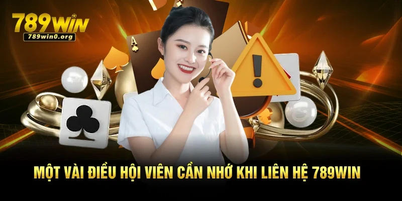 Liên Hệ 789win – Hỗ Trợ Mọi Lúc Với Tốc Độ Thần Tốc 4 Một vài điều hội viên cần nhớ khi liên hệ 789win