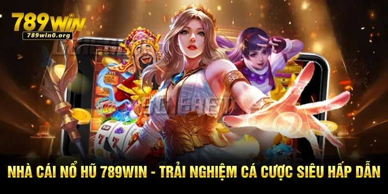 Nhà Cái Nổ Hũ 789win - Trải Nghiệm Cá Cược Siêu Hấp Dẫn