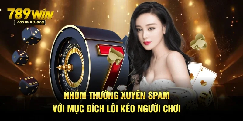 Nhóm Kéo Baccarat Uy Tín – Tỷ Lệ Vào Bờ Cực Cao Tại 789win 4 Nhóm thường xuyên spam với mục đích lôi kéo người chơi
