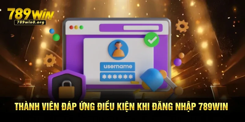 Đăng Nhập 789win - Thực Hiện Ngay Trải Nghiệm Game Hot 1 Thành viên đáp ứng điều kiện khi đăng nhập 789win