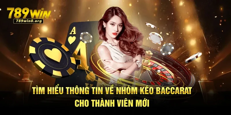 Nhóm Kéo Baccarat Uy Tín – Tỷ Lệ Vào Bờ Cực Cao Tại 789win 1 Tìm hiểu thông tin về nhóm kéo baccarat cho thành viên mới