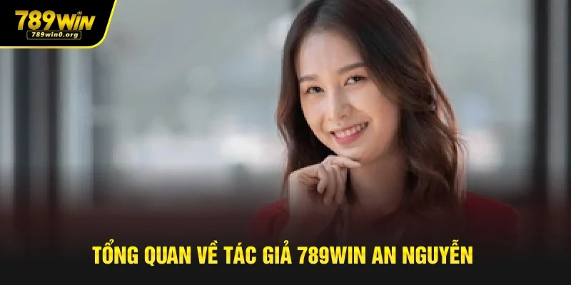 Tác Giả 789win An Nguyễn - Người Dẫn Đường Thành Công 1 Tổng quan về tác giả 789win An Nguyễn