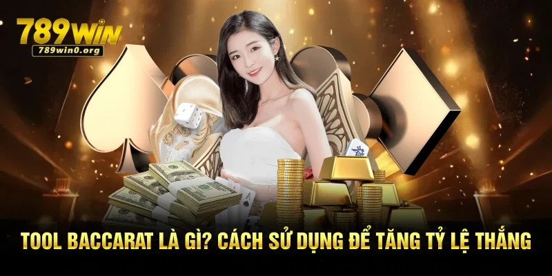 Tool Baccarat Là Gì? Cách Sử Dụng Để Tăng Tỷ Lệ Thắng