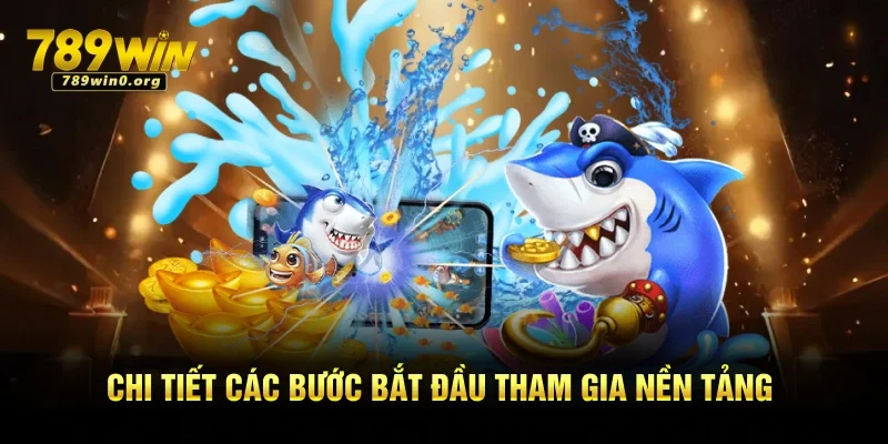 Bắn Cá Đổi Thưởng - Bộ Môn Giải Trí Hot Hit Tại 789win 2 Chi tiết các bước bắt đầu tham gia nền tảng