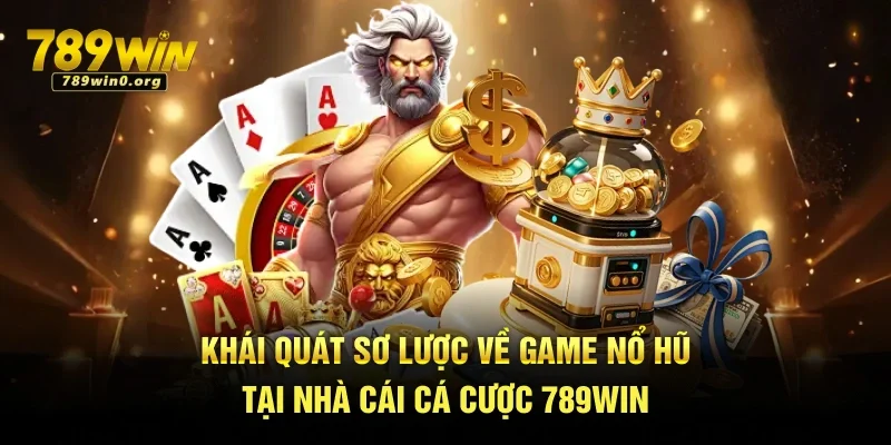 Game Nổ Hũ – Cơ Hội Trúng Jackpot Tiền Tỷ Đang Chờ 1 Khái quát sơ lược về game nổ hũ tại nhà cái cá cược 789win