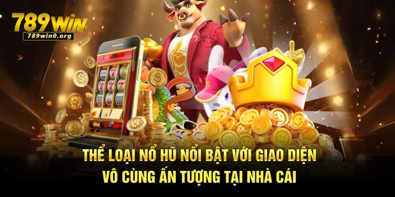 Game Nổ Hũ – Cơ Hội Trúng Jackpot Tiền Tỷ Đang Chờ 3 Thể loại nổ hũ nổi bật với giao diện vô cùng ấn tượng tại nhà cái